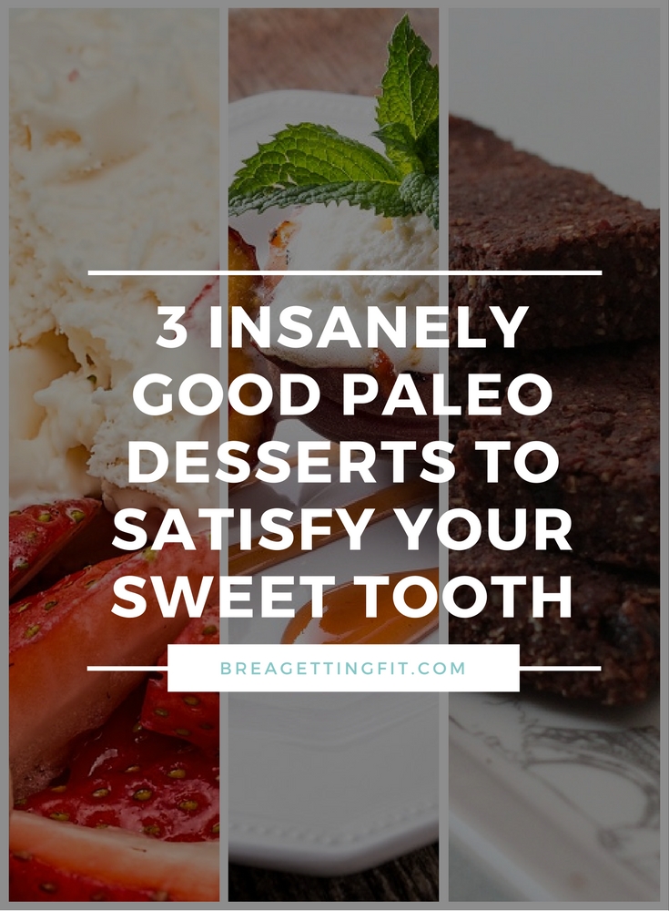 3 Insanely Good Paleo Desserts to Satisfy Your Sweet Tooth