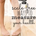 4 Scale-Free Ways To Measure Your Health