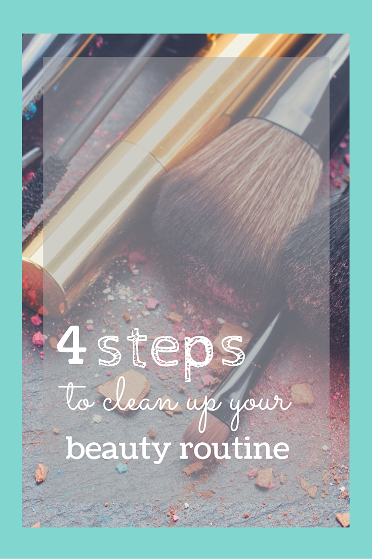 4 Steps to Clean Up Your Beauty Routine