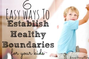 6 Easy Ways to Set Effective Boundaries For Your Kids