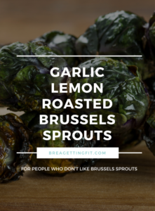 Garlic Lemon Roasted Brussels Sprouts