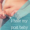 I hate my post baby body