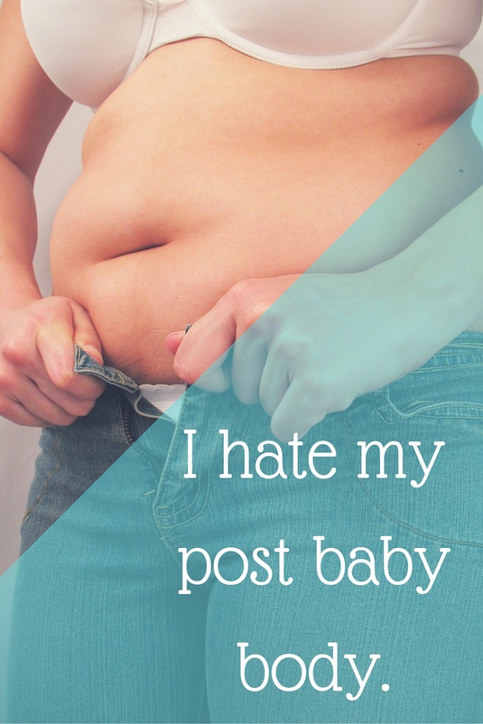 I hate my post baby body
