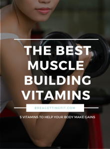The Top 5 Vitamins For Building Muscle
