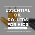 Essential Oil Roller Bottle Blends For Kids