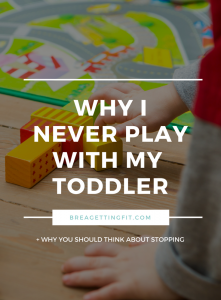 i never play with my toddler